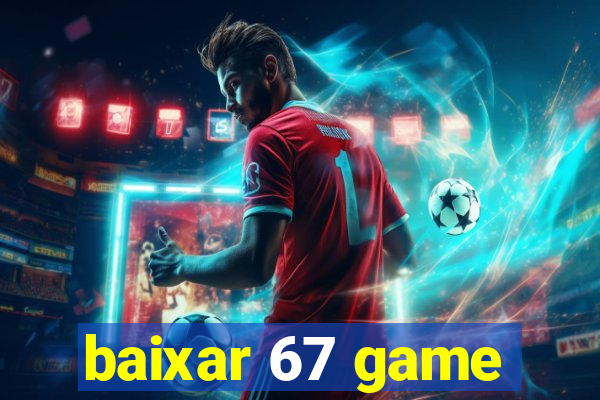 baixar 67 game